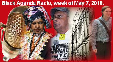 Black Agenda Radio, Week of May 7, 2018