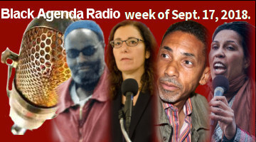 Black Agenda Radio, Week of September 17, 2018