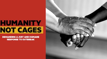 Humanity Not Cages: Demanding a Just and Humane Response to Outbreak