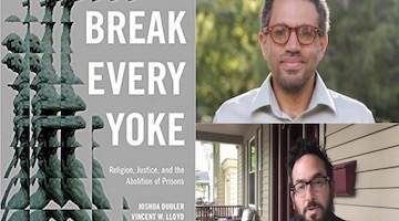 BAR Book Forum: Joshua Dubler and Vincent Lloyd’s “Break Every Yoke”