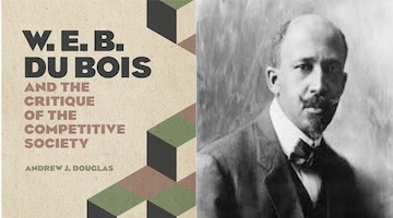 BAR Book Forum: Andrew J. Douglas’s “W. E. B. Du Bois and the Critique of the Competitive Society”