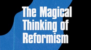 Reformism Isn’t Liberation, It’s Counterinsurgency