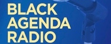Black Agenda Radio August 12, 2022