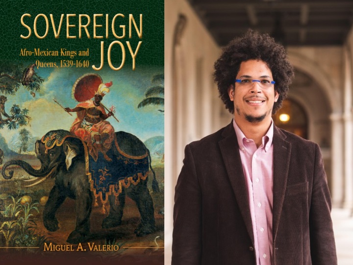 BAR Book Forum: Miguel Valerio’s Book, “Sovereign Joy: Afro-Mexican Kings and Queens”