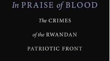 In Praise of Blood: The Crimes of the Rwandan Patriotic Front