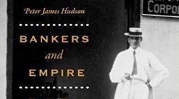 BAR Book Forum: Peter James Hudson’s “Bankers and Empire”