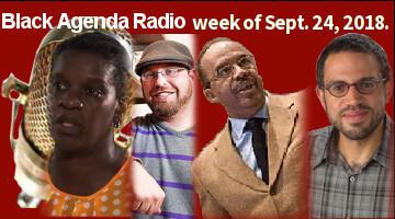 Black Agenda Radio, Week of Septermber 24, 2018