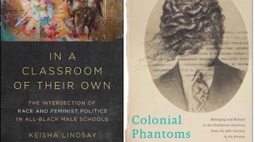 BAR Book Forum: Keisha Lindsay’s “In a Classroom of Their Own”and Dixa Ramirez’s “Colonial Phantoms”