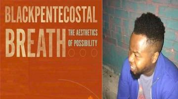 BAR Book Forum: Ashon Crawley’s “Blackpentecostal Breath”