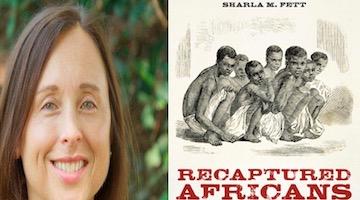 BAR Book Forum: Sharla Fett on “Recaptured Africans”
