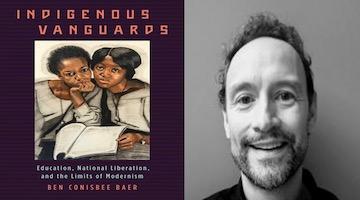 BAR Book Forum: Ben Conisbee Baer’s “Indigenous Vanguards”