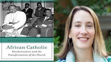 BAR Book Forum: Elizabeth Foster’s book, “African Catholic”