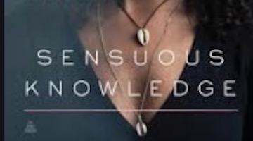 Black Feminism Informed by “Sensuous Knowledge”
