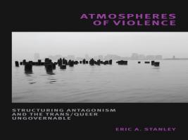 BAR Book Forum: Eric A. Stanley’s “Atmospheres of Violence” 