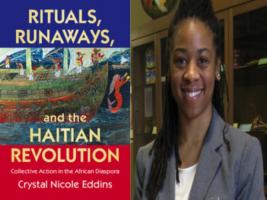  BAR Book Forum: Crystal Eddins’ Book, “Rituals, Runaways, and the Haitian Revolution”