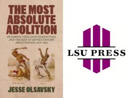 BAR Book Forum: Jesse Olsavsky’s Book, “The Most Absolute Abolition”