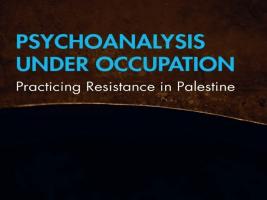 BAR Book Forum: Lara Sheehi and Stephen Sheehi’s Book, “Psychoanalysis Under Occupation” 